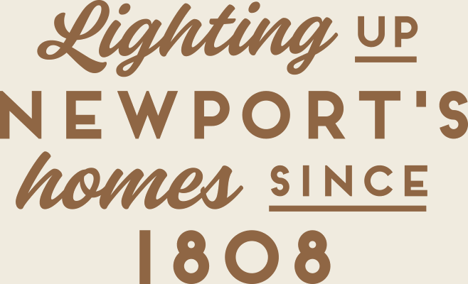 Lighting up Newport's homes since 1808